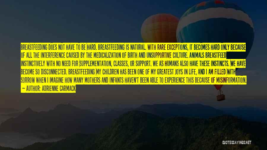 Adrienne Carmack Quotes: Breastfeeding Does Not Have To Be Hard. Breastfeeding Is Natural. With Rare Exceptions, It Becomes Hard Only Because Of All