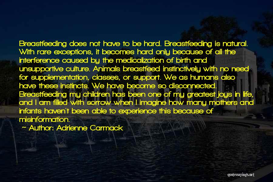 Adrienne Carmack Quotes: Breastfeeding Does Not Have To Be Hard. Breastfeeding Is Natural. With Rare Exceptions, It Becomes Hard Only Because Of All