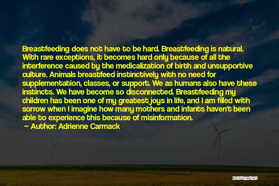 Adrienne Carmack Quotes: Breastfeeding Does Not Have To Be Hard. Breastfeeding Is Natural. With Rare Exceptions, It Becomes Hard Only Because Of All