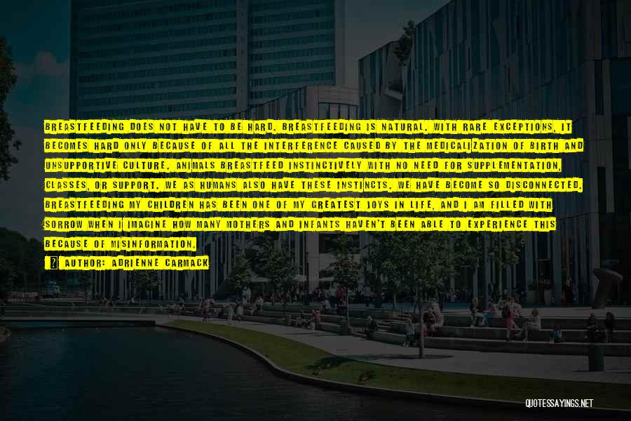 Adrienne Carmack Quotes: Breastfeeding Does Not Have To Be Hard. Breastfeeding Is Natural. With Rare Exceptions, It Becomes Hard Only Because Of All