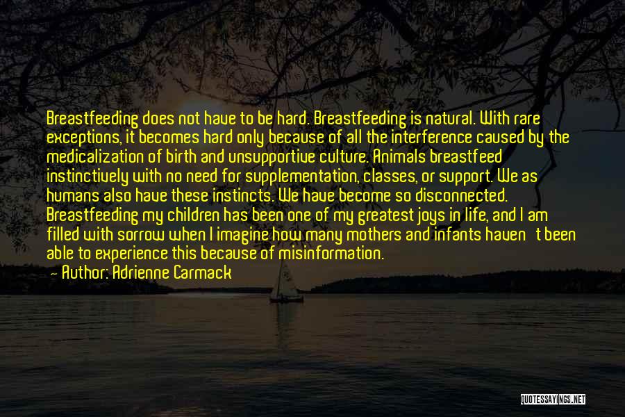 Adrienne Carmack Quotes: Breastfeeding Does Not Have To Be Hard. Breastfeeding Is Natural. With Rare Exceptions, It Becomes Hard Only Because Of All