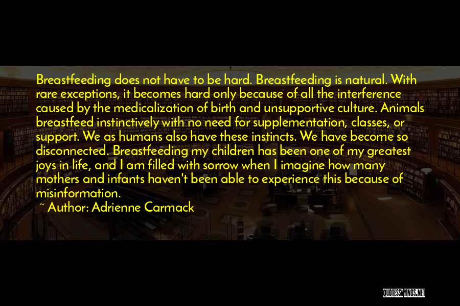 Adrienne Carmack Quotes: Breastfeeding Does Not Have To Be Hard. Breastfeeding Is Natural. With Rare Exceptions, It Becomes Hard Only Because Of All