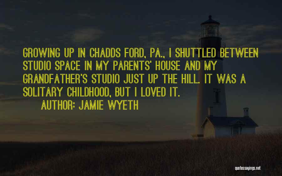 Jamie Wyeth Quotes: Growing Up In Chadds Ford, Pa., I Shuttled Between Studio Space In My Parents' House And My Grandfather's Studio Just