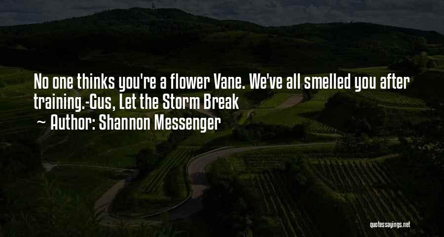 Shannon Messenger Quotes: No One Thinks You're A Flower Vane. We've All Smelled You After Training.-gus, Let The Storm Break