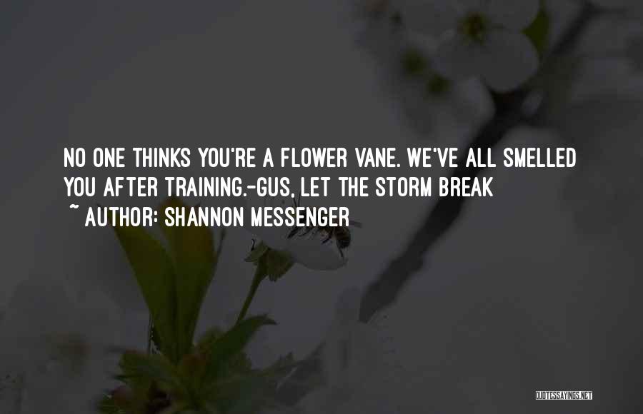 Shannon Messenger Quotes: No One Thinks You're A Flower Vane. We've All Smelled You After Training.-gus, Let The Storm Break