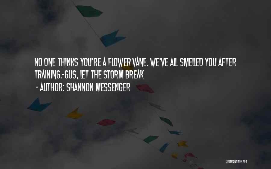 Shannon Messenger Quotes: No One Thinks You're A Flower Vane. We've All Smelled You After Training.-gus, Let The Storm Break