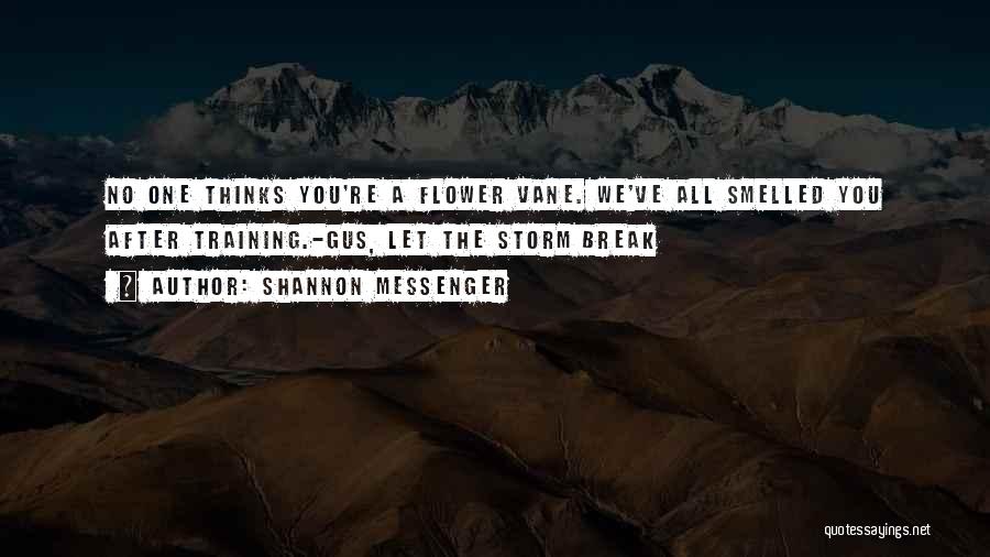 Shannon Messenger Quotes: No One Thinks You're A Flower Vane. We've All Smelled You After Training.-gus, Let The Storm Break