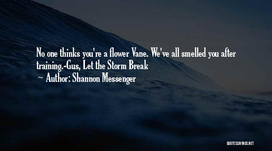 Shannon Messenger Quotes: No One Thinks You're A Flower Vane. We've All Smelled You After Training.-gus, Let The Storm Break