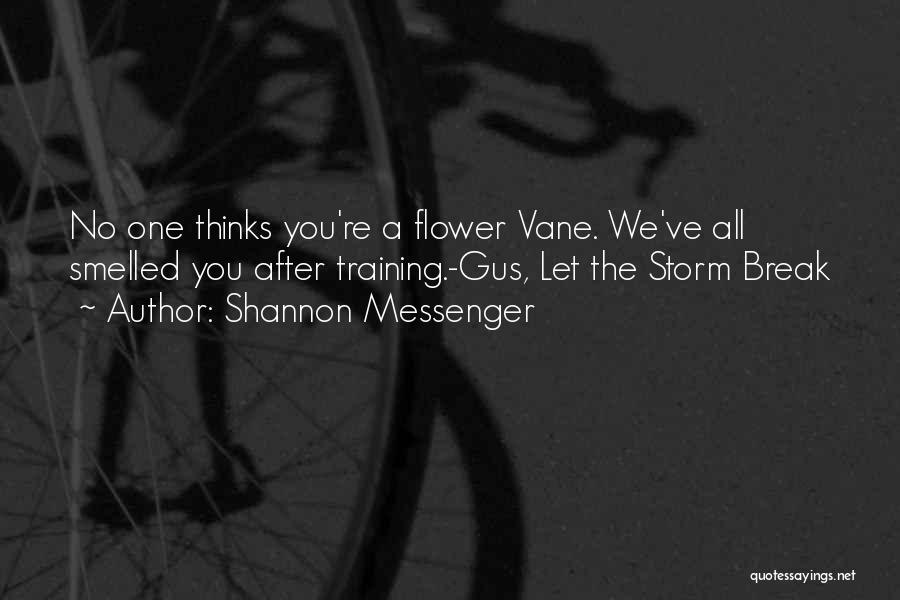 Shannon Messenger Quotes: No One Thinks You're A Flower Vane. We've All Smelled You After Training.-gus, Let The Storm Break