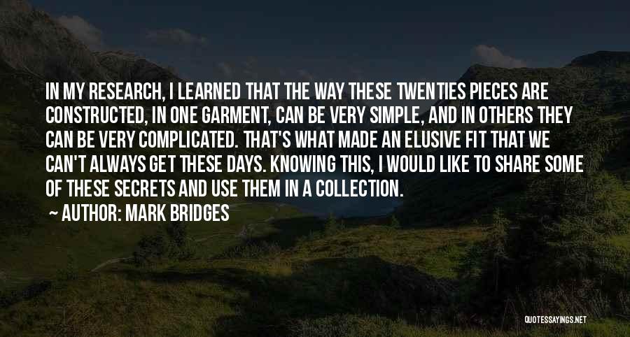 Mark Bridges Quotes: In My Research, I Learned That The Way These Twenties Pieces Are Constructed, In One Garment, Can Be Very Simple,