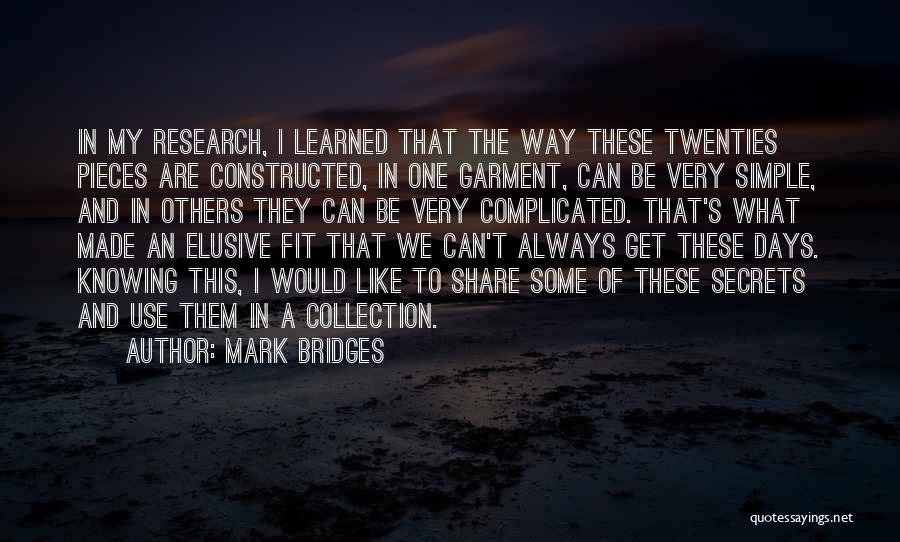 Mark Bridges Quotes: In My Research, I Learned That The Way These Twenties Pieces Are Constructed, In One Garment, Can Be Very Simple,