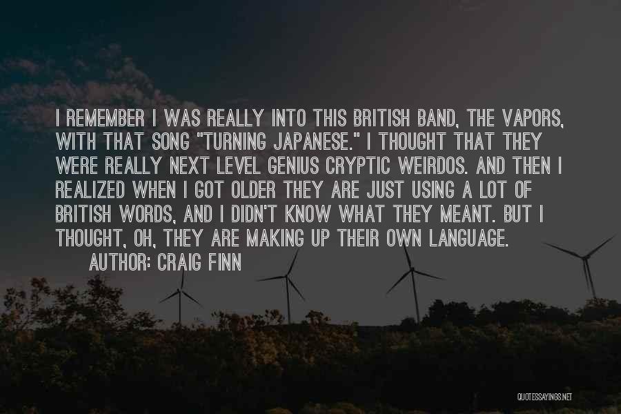 Craig Finn Quotes: I Remember I Was Really Into This British Band, The Vapors, With That Song Turning Japanese. I Thought That They