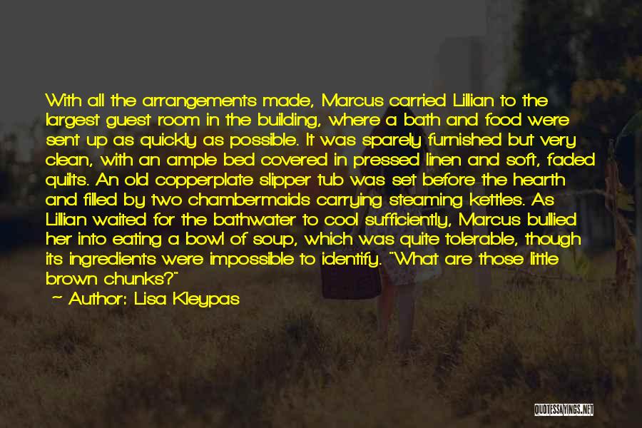 Lisa Kleypas Quotes: With All The Arrangements Made, Marcus Carried Lillian To The Largest Guest Room In The Building, Where A Bath And