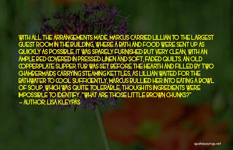 Lisa Kleypas Quotes: With All The Arrangements Made, Marcus Carried Lillian To The Largest Guest Room In The Building, Where A Bath And