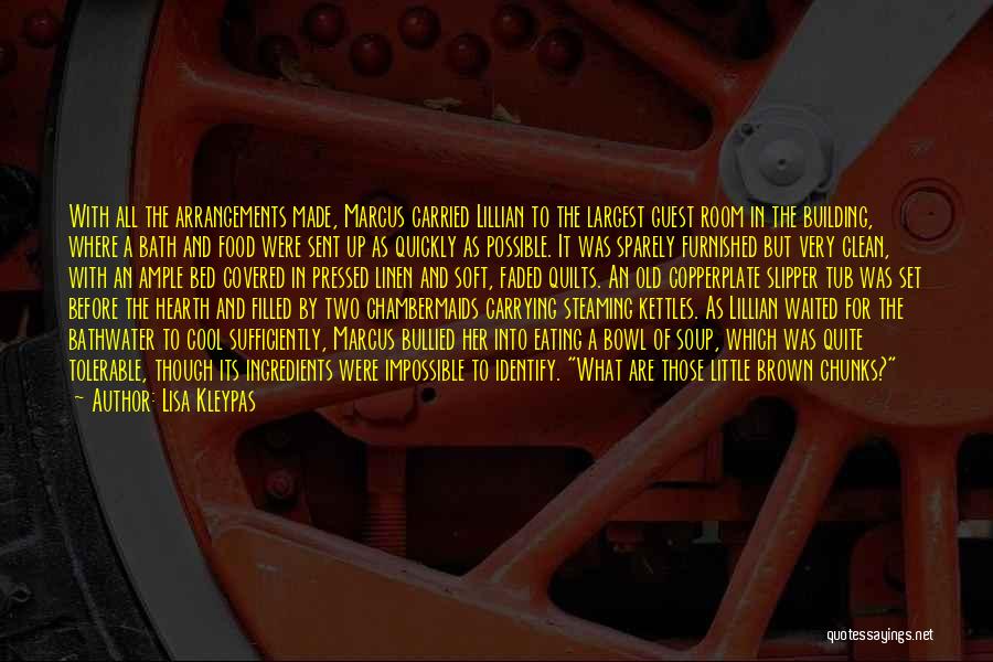 Lisa Kleypas Quotes: With All The Arrangements Made, Marcus Carried Lillian To The Largest Guest Room In The Building, Where A Bath And