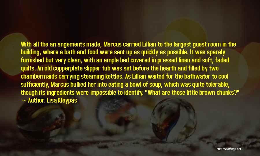 Lisa Kleypas Quotes: With All The Arrangements Made, Marcus Carried Lillian To The Largest Guest Room In The Building, Where A Bath And