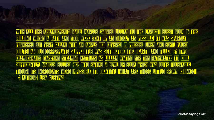 Lisa Kleypas Quotes: With All The Arrangements Made, Marcus Carried Lillian To The Largest Guest Room In The Building, Where A Bath And