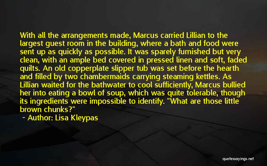 Lisa Kleypas Quotes: With All The Arrangements Made, Marcus Carried Lillian To The Largest Guest Room In The Building, Where A Bath And