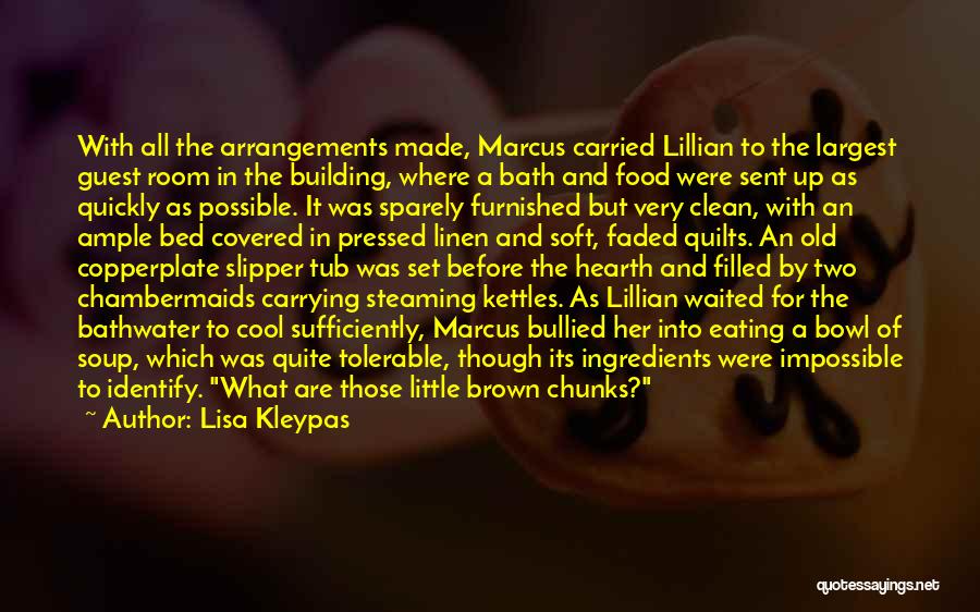 Lisa Kleypas Quotes: With All The Arrangements Made, Marcus Carried Lillian To The Largest Guest Room In The Building, Where A Bath And