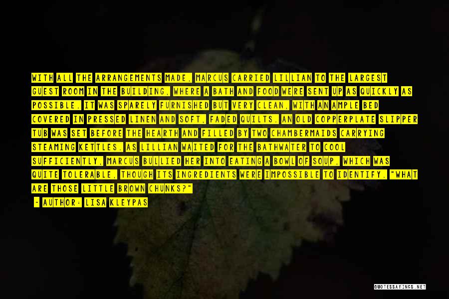 Lisa Kleypas Quotes: With All The Arrangements Made, Marcus Carried Lillian To The Largest Guest Room In The Building, Where A Bath And