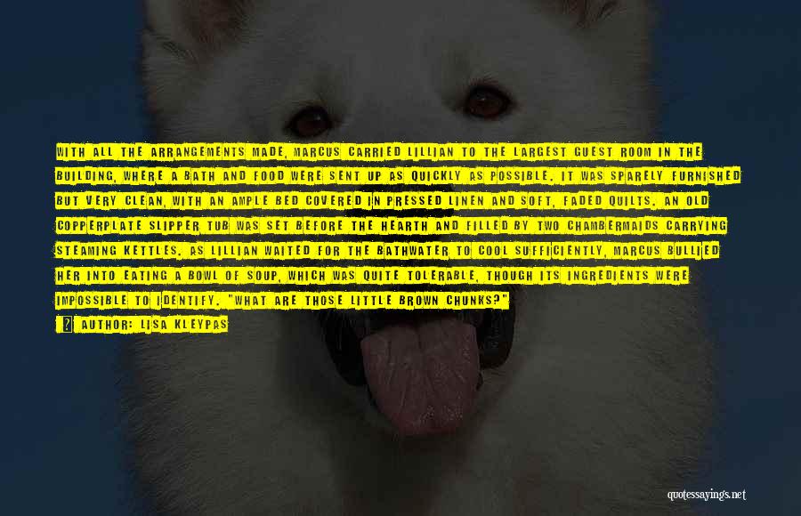 Lisa Kleypas Quotes: With All The Arrangements Made, Marcus Carried Lillian To The Largest Guest Room In The Building, Where A Bath And