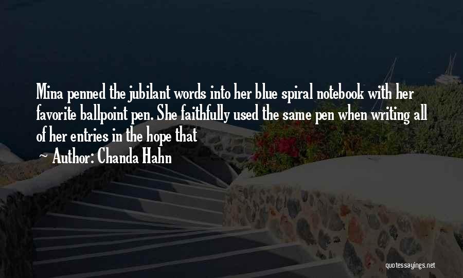 Chanda Hahn Quotes: Mina Penned The Jubilant Words Into Her Blue Spiral Notebook With Her Favorite Ballpoint Pen. She Faithfully Used The Same