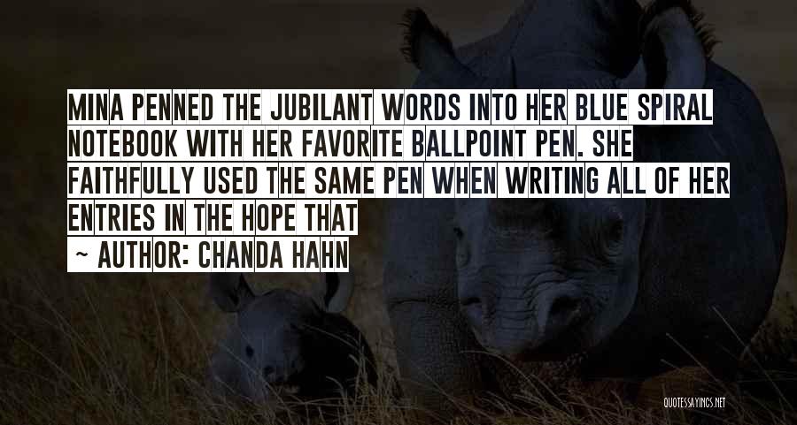 Chanda Hahn Quotes: Mina Penned The Jubilant Words Into Her Blue Spiral Notebook With Her Favorite Ballpoint Pen. She Faithfully Used The Same