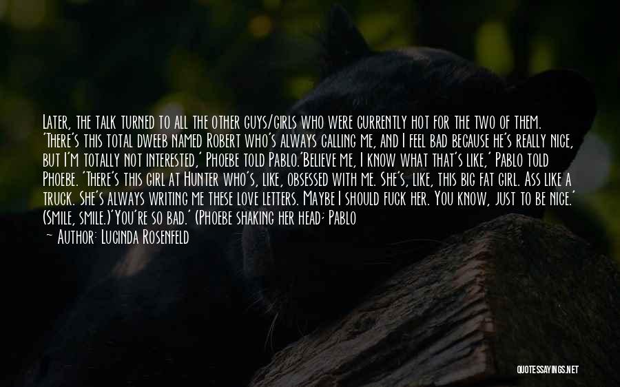 Lucinda Rosenfeld Quotes: Later, The Talk Turned To All The Other Guys/girls Who Were Currently Hot For The Two Of Them. 'there's This