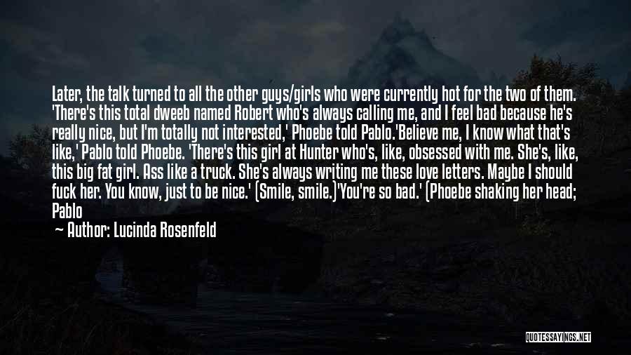 Lucinda Rosenfeld Quotes: Later, The Talk Turned To All The Other Guys/girls Who Were Currently Hot For The Two Of Them. 'there's This