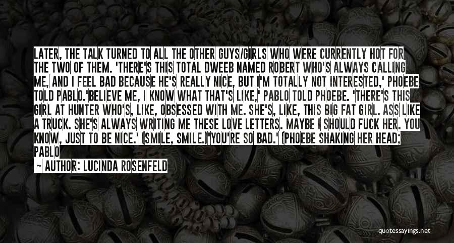 Lucinda Rosenfeld Quotes: Later, The Talk Turned To All The Other Guys/girls Who Were Currently Hot For The Two Of Them. 'there's This