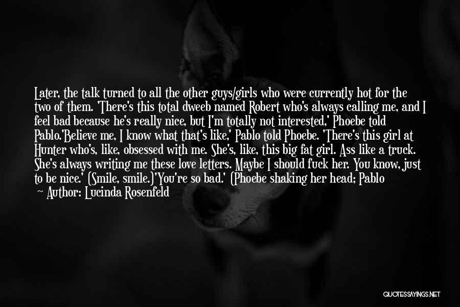 Lucinda Rosenfeld Quotes: Later, The Talk Turned To All The Other Guys/girls Who Were Currently Hot For The Two Of Them. 'there's This