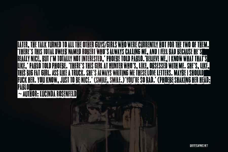 Lucinda Rosenfeld Quotes: Later, The Talk Turned To All The Other Guys/girls Who Were Currently Hot For The Two Of Them. 'there's This