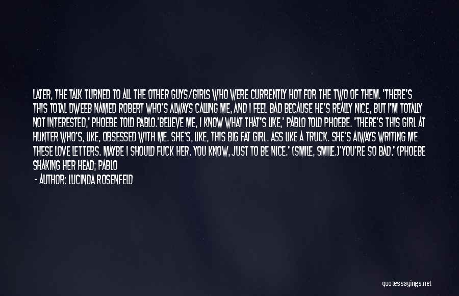 Lucinda Rosenfeld Quotes: Later, The Talk Turned To All The Other Guys/girls Who Were Currently Hot For The Two Of Them. 'there's This