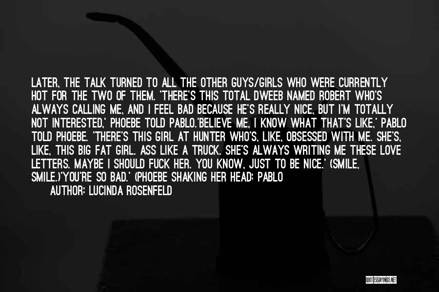 Lucinda Rosenfeld Quotes: Later, The Talk Turned To All The Other Guys/girls Who Were Currently Hot For The Two Of Them. 'there's This