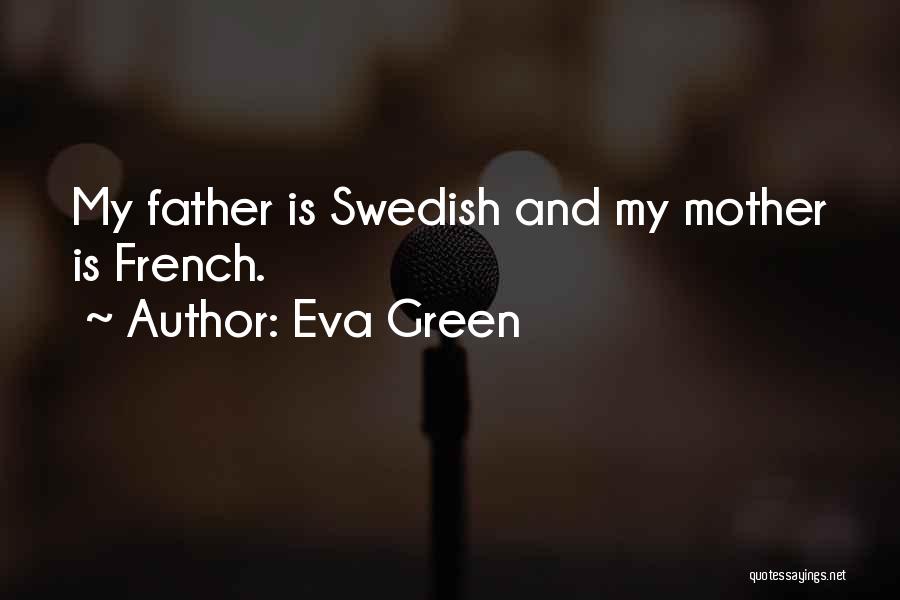 Eva Green Quotes: My Father Is Swedish And My Mother Is French.