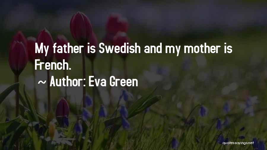 Eva Green Quotes: My Father Is Swedish And My Mother Is French.
