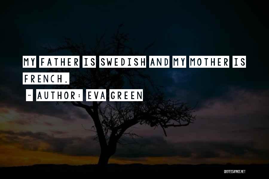 Eva Green Quotes: My Father Is Swedish And My Mother Is French.