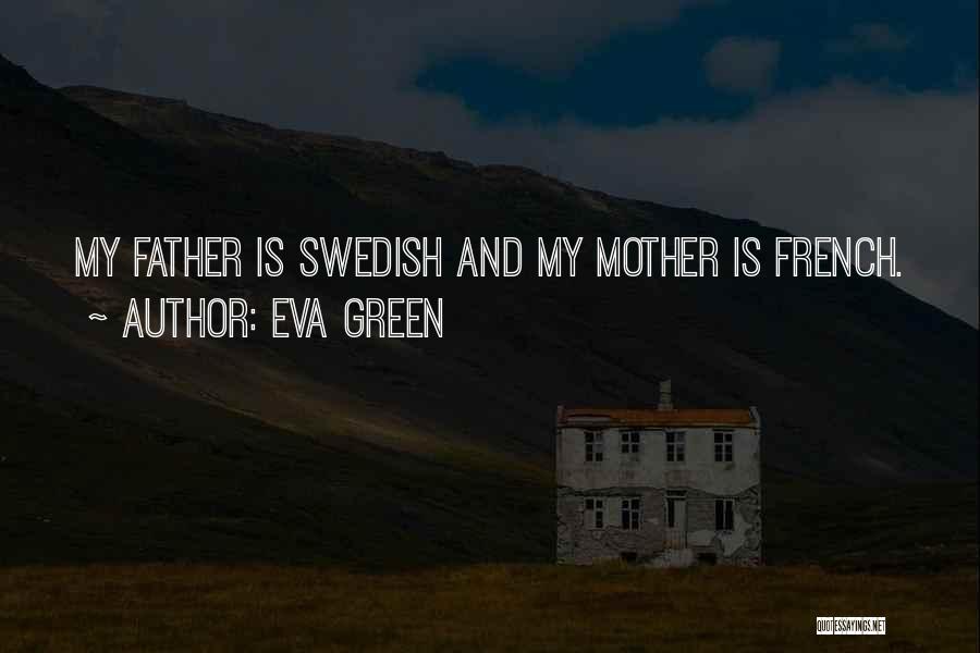 Eva Green Quotes: My Father Is Swedish And My Mother Is French.