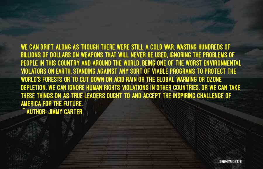 Jimmy Carter Quotes: We Can Drift Along As Though There Were Still A Cold War, Wasting Hundreds Of Billions Of Dollars On Weapons