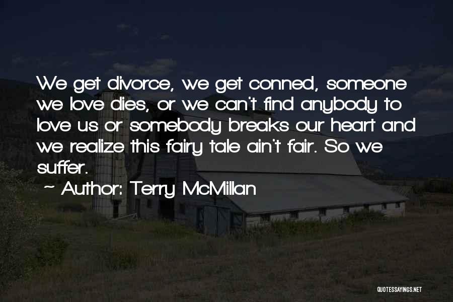 Terry McMillan Quotes: We Get Divorce, We Get Conned, Someone We Love Dies, Or We Can't Find Anybody To Love Us Or Somebody