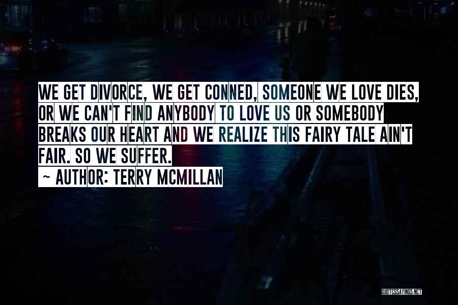 Terry McMillan Quotes: We Get Divorce, We Get Conned, Someone We Love Dies, Or We Can't Find Anybody To Love Us Or Somebody