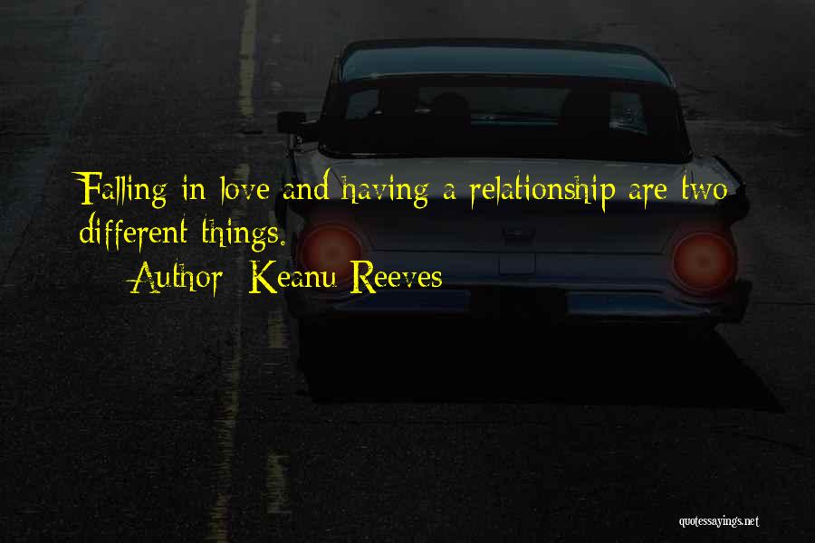 Keanu Reeves Quotes: Falling In Love And Having A Relationship Are Two Different Things.