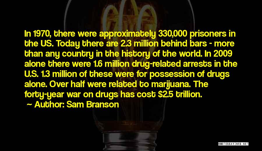 Sam Branson Quotes: In 1970, There Were Approximately 330,000 Prisoners In The Us. Today There Are 2.3 Million Behind Bars - More Than