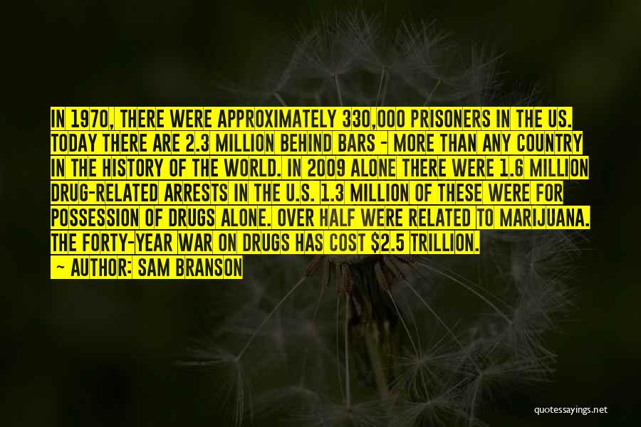 Sam Branson Quotes: In 1970, There Were Approximately 330,000 Prisoners In The Us. Today There Are 2.3 Million Behind Bars - More Than
