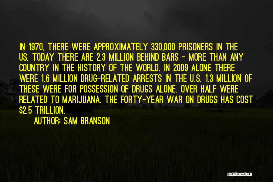 Sam Branson Quotes: In 1970, There Were Approximately 330,000 Prisoners In The Us. Today There Are 2.3 Million Behind Bars - More Than