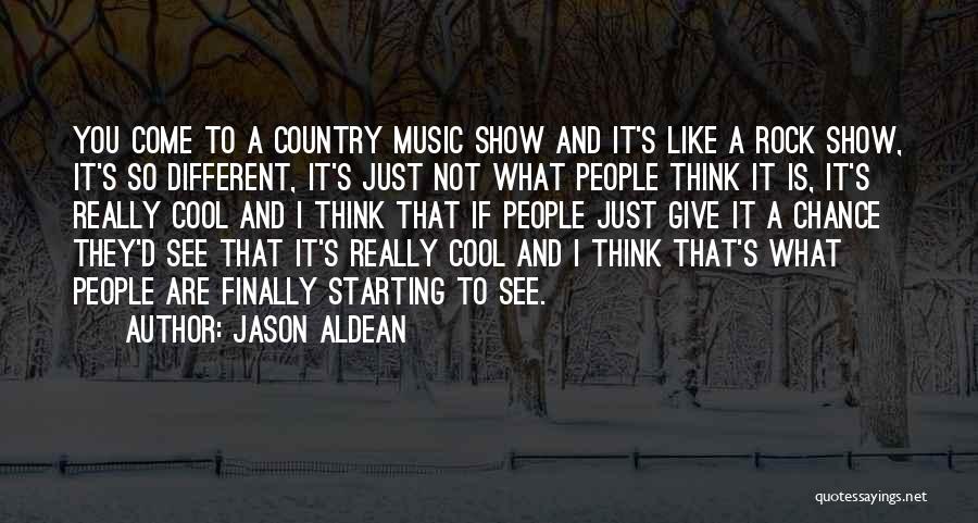 Jason Aldean Quotes: You Come To A Country Music Show And It's Like A Rock Show, It's So Different, It's Just Not What