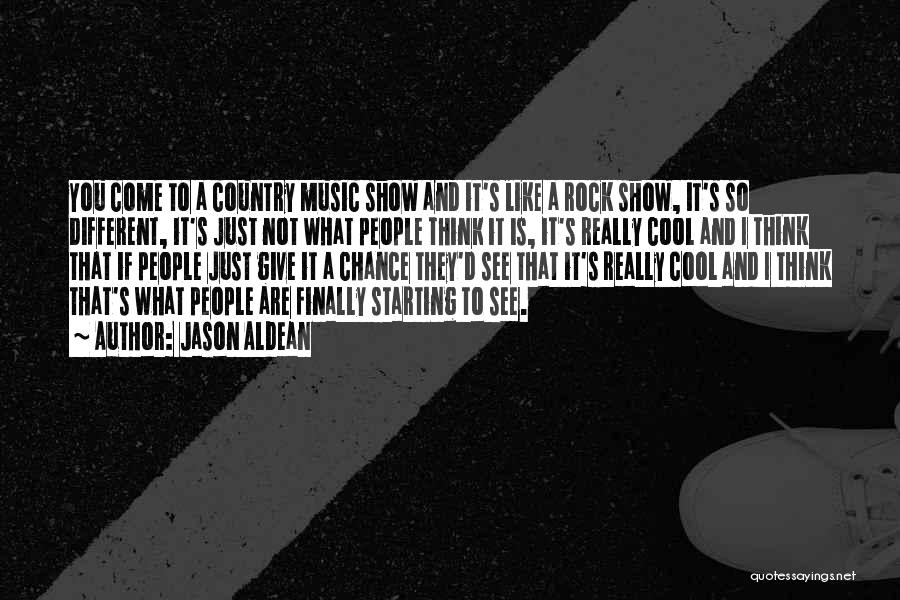 Jason Aldean Quotes: You Come To A Country Music Show And It's Like A Rock Show, It's So Different, It's Just Not What
