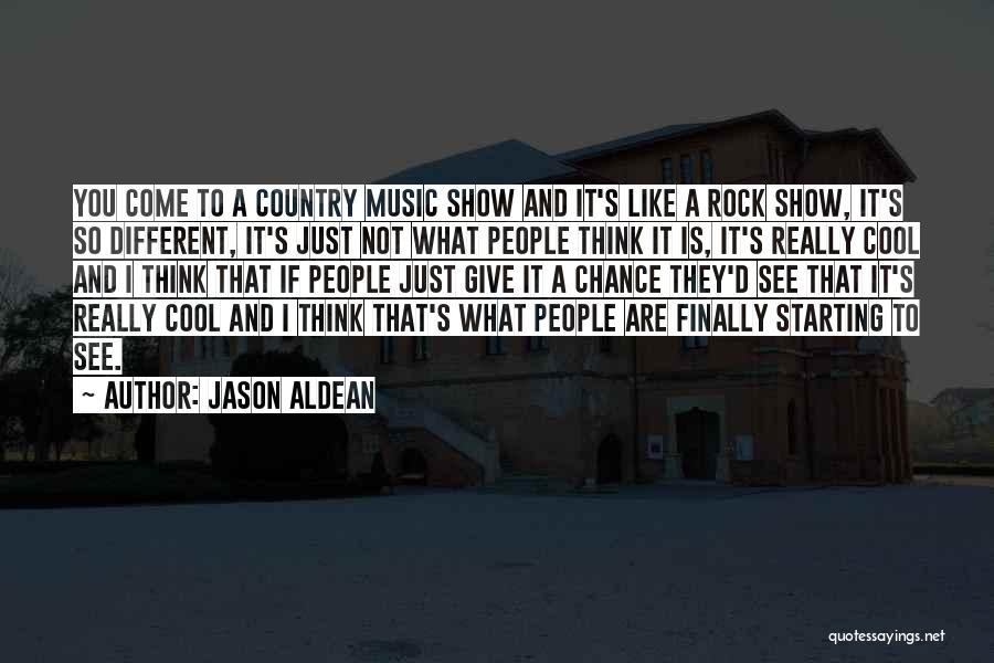 Jason Aldean Quotes: You Come To A Country Music Show And It's Like A Rock Show, It's So Different, It's Just Not What