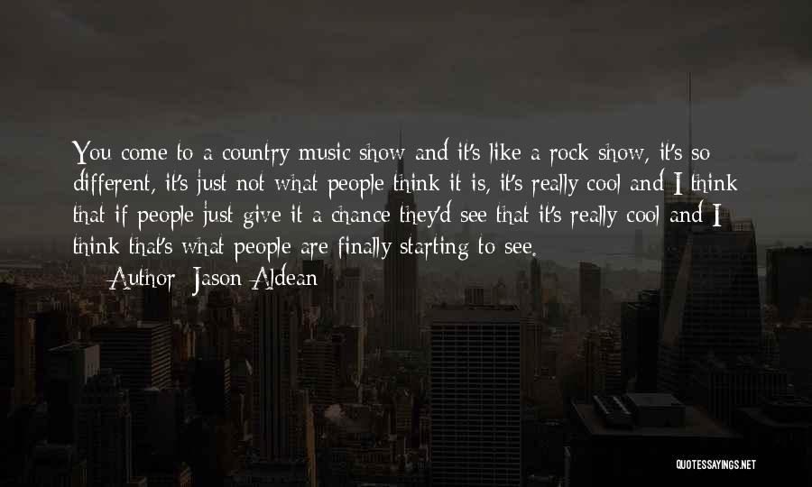 Jason Aldean Quotes: You Come To A Country Music Show And It's Like A Rock Show, It's So Different, It's Just Not What