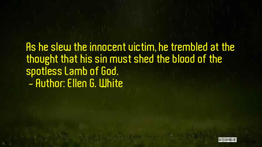 Ellen G. White Quotes: As He Slew The Innocent Victim, He Trembled At The Thought That His Sin Must Shed The Blood Of The